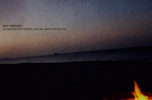 Deep-pression : We Watched the Campfire Next We Stared into the Sea